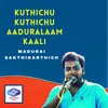 About Kuthichu Kuthichu Aaduralaam Kaali Song